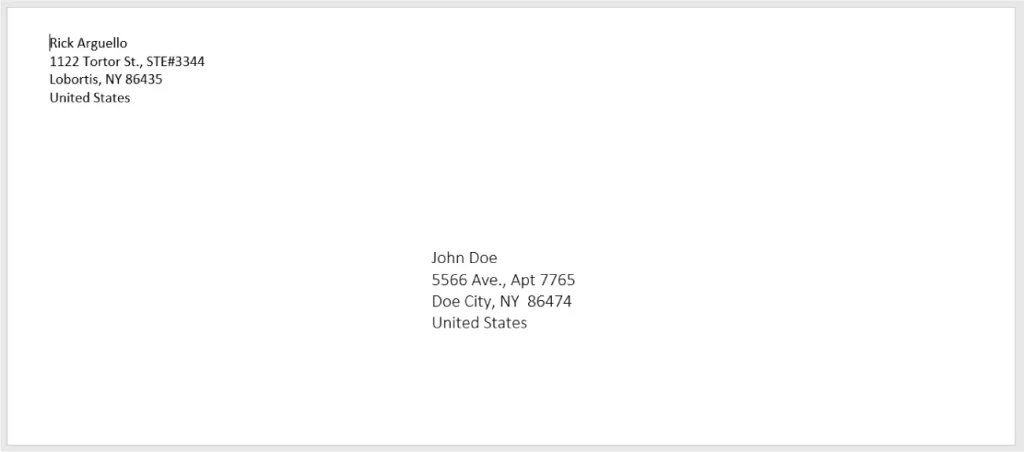 Image of an envelope displaying two addresses. The sender's address in the top left corner reads: Rick Arguello, 1122 Tortor St., STE#3344, Lobortis, NY 86435, United States. The recipient's address is centered and reads: John Doe, 5566 Ave., Apt 7765, Doe City, NY 86474, United States.