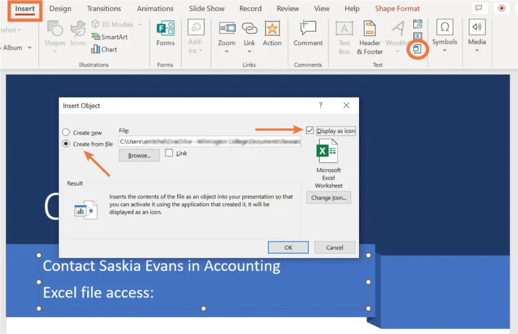 A PowerPoint slide showing the process of inserting an Excel file as an object. The "Insert Object" dialog box is open with the "Create from file" option selected, a file path entered, and the "Display as icon" checkbox checked. The icon for a Microsoft Excel Worksheet is visible. The background slide includes the text: "Contact Saskia Evans in Accounting Excel file access:" and the PowerPoint interface has the "Insert" tab selected.