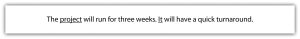 "A rectangular box with a gray border contains the text: 'The project will run for three weeks. It will have a quick turnaround.'"