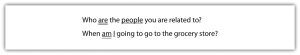 "The image contains two questions written in black text on a white background. The first question is 'Who are the people you are related to?' and the second question is 'When am I going to go to the grocery store?'"